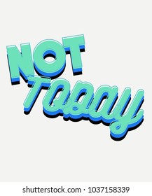 Typography illustration vector for t shirt printing. Graphic tee and printed tee. Not Today sign