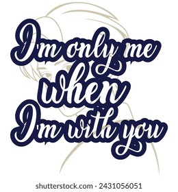 Typography (Im only me when i'm with you) t-shirt design in blue with man line face art. Graphic element, template, themes, writing styles for mobile web, posters, flyers, social media, other design. svg