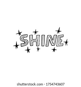 Typography inscription Shine decorated with sketched stars. Hand drawn lettering word by capital custom letters. Positive and uplifting message for print, flyer, poster, sticker, apparel, t shirt.