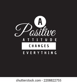 Typography inspirational quote on black background. A positive attitude changes everything. Motivational vector poster printable