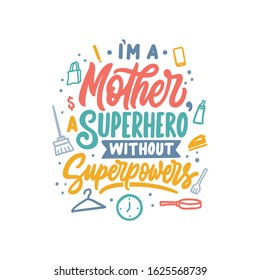 Typography and lettering design with mother quotes. I'm a mother, a superhero without superpowers. Mother day.