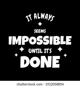 Typography or Lettering Design Poster Motivational Quotes of " It Always Seems Impossible Until It Done "