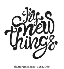 Typography lettering poster - try new things. Inspiration vector illustration with quote, hand draw grunge texture