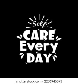 typography lettering, self care every day, vector template
