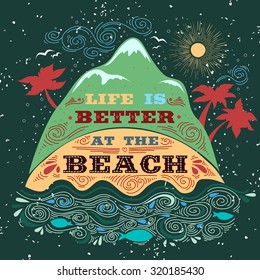 Typography. Life is better at the beach. Inspirational / motivational print/ Quote. T-shirts design, bags. Hand draw Tropical/ Travel/  lettering.  