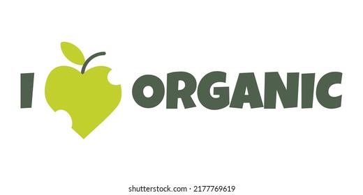 Typography I love Organic. Vector Quote with green apple. Eco Quotes for web, print branding identity. 