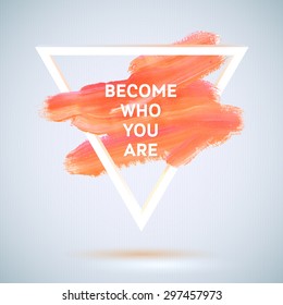 Typography motivation triangle acrylic stroke poster. Text lettering of an inspirational saying. Quote Typographical Poster Template, vector design