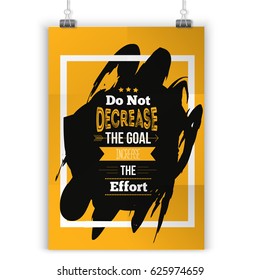 Typography motivational poster Do Not Decrease The Goal Increase The Effort. Can be used in office, t-shirts, banners