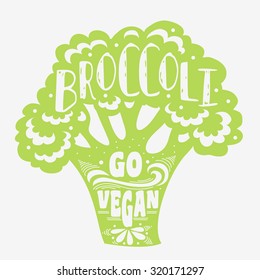 Typography. Motivational print with broccoli. Go vegan. Can be used as a print on T-shirts and bags, label, restaurant menu and shop of organic food. Inspirational eco poster. Typography design 