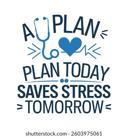 Typography, motivational quote, medical theme, stethoscope icon, heart symbol, blue and navy color scheme, clean design, minimalist illustration, healthcare planning, stress management.