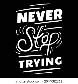 Typography Motivational Quote Poster Design "Never Stop Trying" On black background