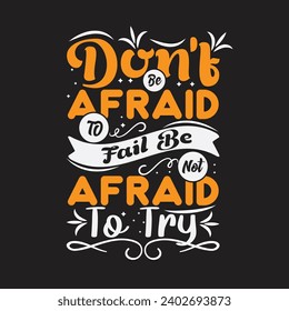 Typography Motivational Quote T-shirt, Don't be afraid to fail be not afraid to try, T-shirt for POD