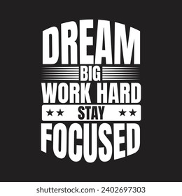 Typography Motivational Quote T-shirt, Dream big work hard stay focused, T-shirt for POD