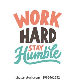 Typography motivational quotes with hand lettering style. Work hard stay humble.