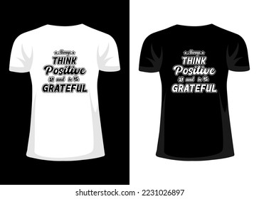 Typography motivational quotes t-shirt design. Always think positive and be grateful