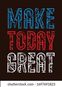 Typography Motivational slogan quote make today great. Tee print design for t shirt printing vector graphic