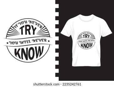 typography motivational t-shirt, if you never try you will never know, typography for print, apparel, poster, trendy tee, t-shirt art, vector, illustration, typography t-shirt design,