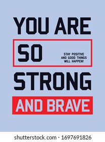 Typography motivational you are so strong and brave. Tee print design for t shirt printing vector graphic