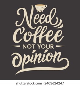 typography "need coffee not your opinion"
