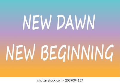 Typography New Dawn New Beginning on dawn sky color background.