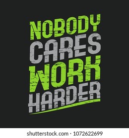 Typography No Body Cares Work Harder motivation vector shirt printing