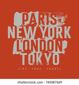 Typography on the theme cities of the world for t-shirt graphics, posters and prints. Inscriptions "Paris, New York, London,Tokyo. Live, Love, Travel" with grunge design elements. Vectors
