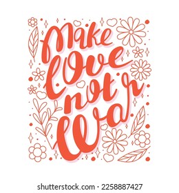 Typography phrase Make love not war. Motivation quote with floral elements. Vector positive illustration for peace, hippy, pacifism concept.