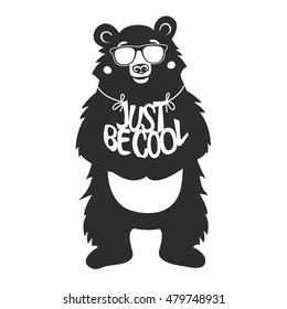 Typography poster with a bear in sunglasses holding text - Just Be Cool. Inspirational and motivational hipster vector illustration. Stylish trendy t-shirt print, home decoration design