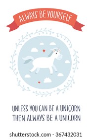 Typography poster. Funny quote and color vector illustration of the unicorn in the in the sky, hand drawn lettering of words Always Be Yourself Unless You Can be A Unicorn Than  Always Be A Unicorn 
