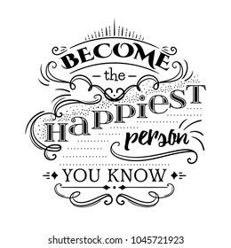 Typography poster with hand drawn elements. Inspirational quote.Become the happiest person you know. Concept design for t-shirt, print, card. Vintage vector illustration