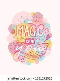 Typography poster with hand drawn elements. The magic is in you. Inspirational quote. Concept design for t-shirt, tattoo, print, poster, card. Vector illustration