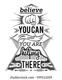 Typography poster with hand drawn elements. Inspirational quote. Believe you can and you are halfway there. Concept design for t-shirt, print, card. Vintage vector illustration