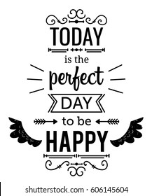 Typography poster with hand drawn elements. Inspirational quote. Today is the perfect day to be happy. Concept design for t-shirt, print, card. Vintage vector illustration