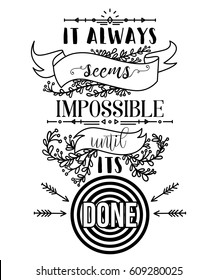 Typography poster with hand drawn elements. Inspirational quote. It always seems impossible until its done. Concept design for t-shirt, print, card. Vintage vector illustration