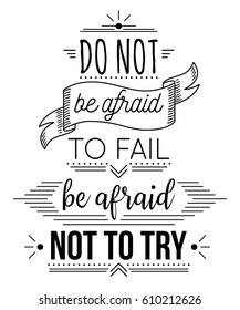 Typography poster with hand drawn elements. Inspirational quote. Do not be afraid to fail be afraid not to try. Concept design for t-shirt, print, card. Vintage vector illustration