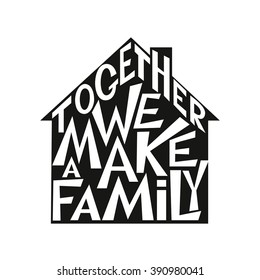 Typography poster. Inspirational family wedding typography quote " Together we make a family". For posters,prints, cards, t shirt design, wedding, housewarming, home decor. Vector typography template