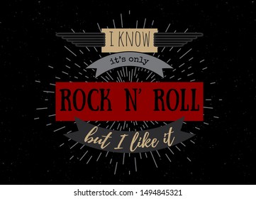 Typography poster. I know it is only rock n roll but I like it. Inspirational quote. Concept design for t-shirt, print, card. Vintage vector illustration