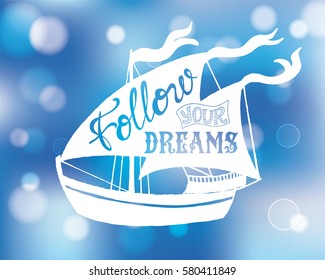 Typography poster with lettering with bokeh. The inscription quote Follow your dreams inside the silhouette in the ship. Blue Abstract Blurred background