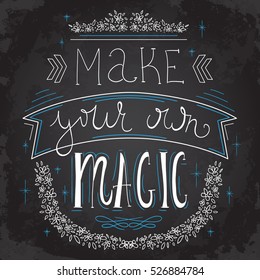 Typography poster with lettering and hand drawn elements on chalkboard background. Inspirational quote. Make your own magic. Concept design for t-shirt, print, poster, card. Vector illustration