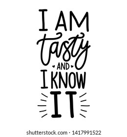 Typography poster with lettering text - I am tasty and I know it. Funny print design with humor quote