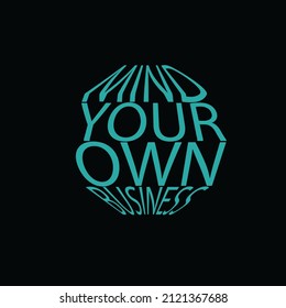 Typography poster , mind your own business t shirt design.