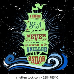 Typography poster. Motivational / Inspirational print. Quote. A smooth sea never made a skilled sailor. Hand drawn vintage lettering. T-shirts and bags design. Hipster style.