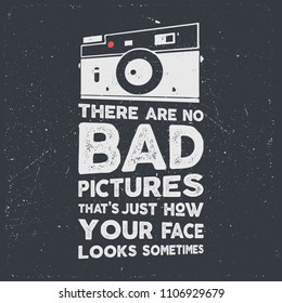 Typography poster with old style camera and quote - There are no bad picures that s just how your face looks sometimes. VIntage calligraphy design. Good for T-Shirts, mugs etc. Stock Vector.