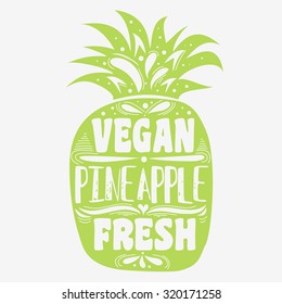 Typography poster.  Pineapple. Vegan. Fresh. For T-shirts and bags, labe organic food. Hand draw. Inspirational Lettering