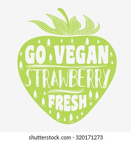 Typography poster. Print  with strawberry. Go vegan. For print on T-shirts and bags. Hand draw. Inspirational/ motivational lettering