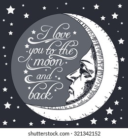 Typography poster with a  quote. Stylized/ ethnic/ engraving. I love you to the moon and back. For valentines day  or save the date card, print on t-shirts and bags. Inspirational illustration.