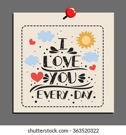 Typography poster with romantic quote. I love you every day.  Can be used for greeting card, print on T-shirt or bags, element for design. Valentines Day card