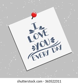 Typography poster with romantic quote. I love you every day.  Can be used for greeting card, print on T-shirt or bags, element for design. Valentines Day card