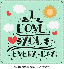 Typography poster with romantic quote. I love you every day.  Can be used for greeting card, print on T-shirt or bags, element for design. Valentines Day card