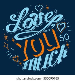 Typography poster with romantic quote. Love you so much. Can be used for greeting card, print on T-shirt or bags, element for design. Valentines Day card